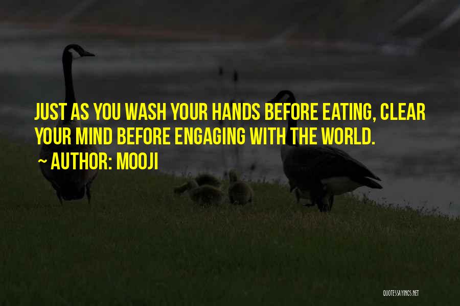 Mooji Quotes: Just As You Wash Your Hands Before Eating, Clear Your Mind Before Engaging With The World.