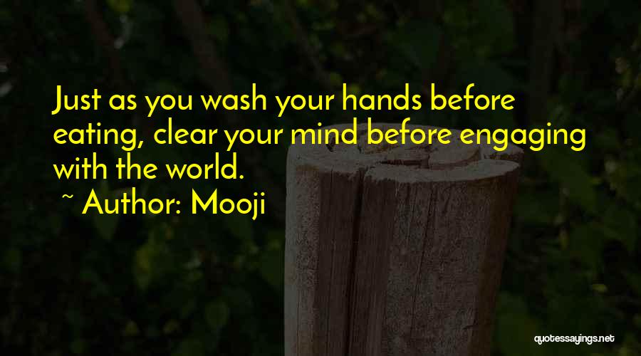 Mooji Quotes: Just As You Wash Your Hands Before Eating, Clear Your Mind Before Engaging With The World.