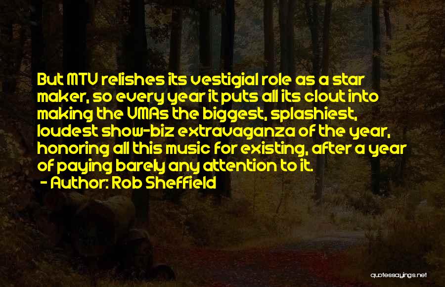 Rob Sheffield Quotes: But Mtv Relishes Its Vestigial Role As A Star Maker, So Every Year It Puts All Its Clout Into Making