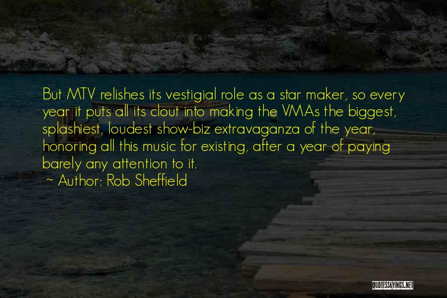 Rob Sheffield Quotes: But Mtv Relishes Its Vestigial Role As A Star Maker, So Every Year It Puts All Its Clout Into Making