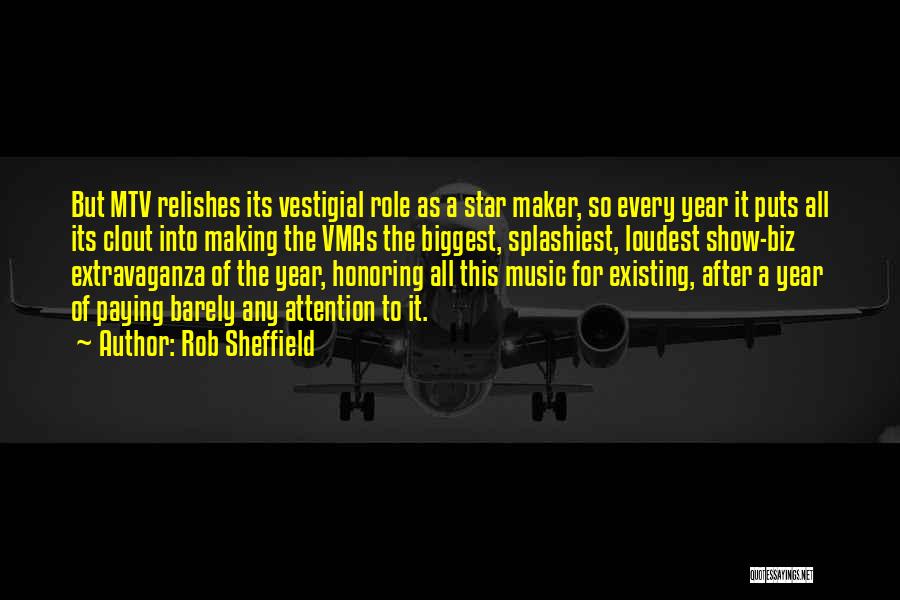 Rob Sheffield Quotes: But Mtv Relishes Its Vestigial Role As A Star Maker, So Every Year It Puts All Its Clout Into Making