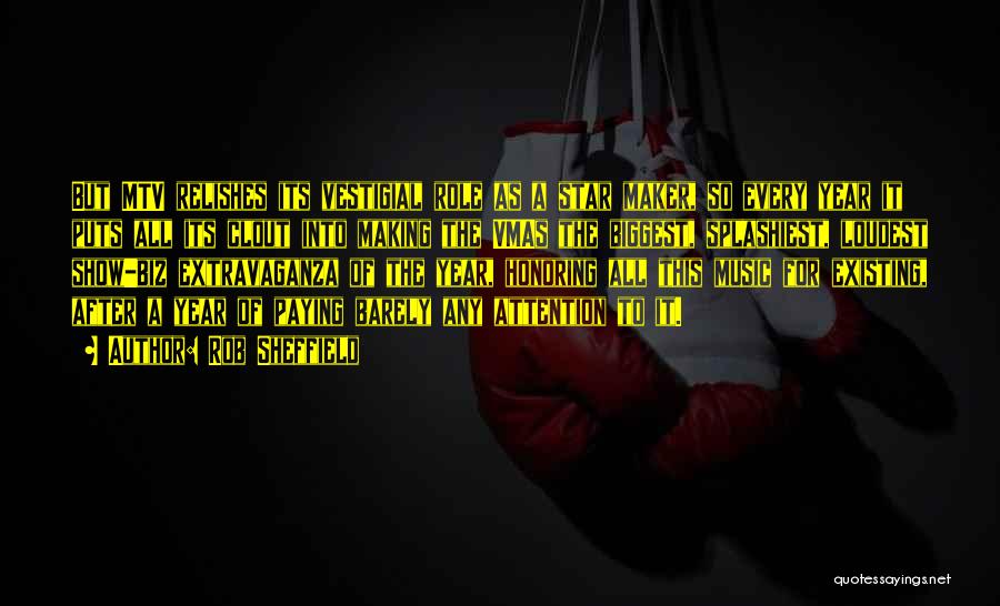 Rob Sheffield Quotes: But Mtv Relishes Its Vestigial Role As A Star Maker, So Every Year It Puts All Its Clout Into Making