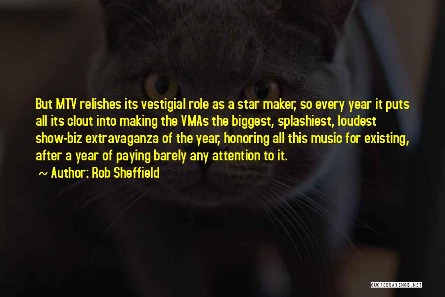 Rob Sheffield Quotes: But Mtv Relishes Its Vestigial Role As A Star Maker, So Every Year It Puts All Its Clout Into Making