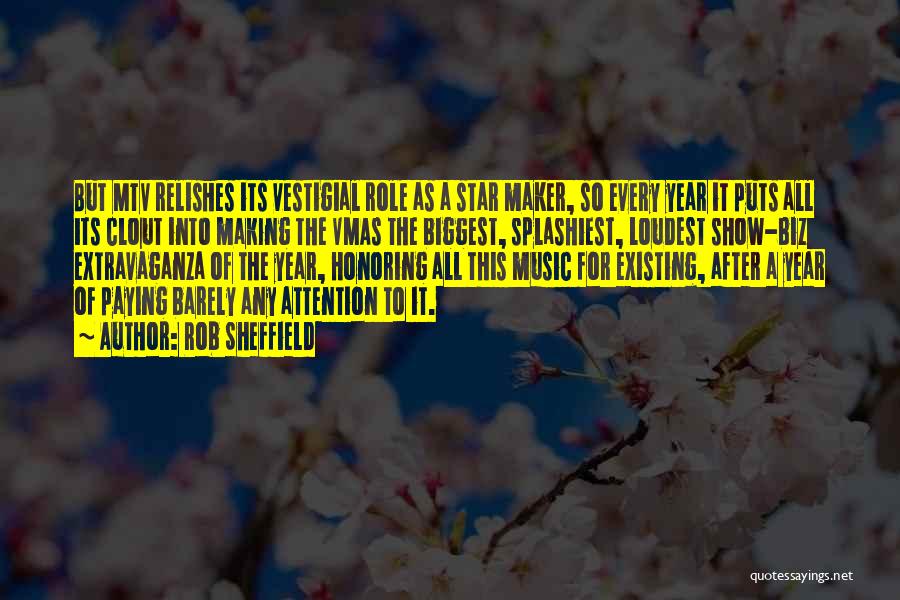 Rob Sheffield Quotes: But Mtv Relishes Its Vestigial Role As A Star Maker, So Every Year It Puts All Its Clout Into Making