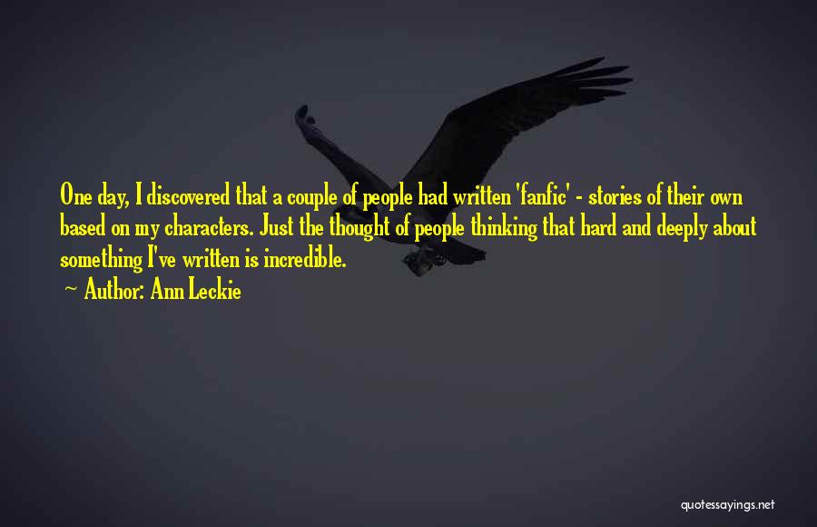 Ann Leckie Quotes: One Day, I Discovered That A Couple Of People Had Written 'fanfic' - Stories Of Their Own Based On My