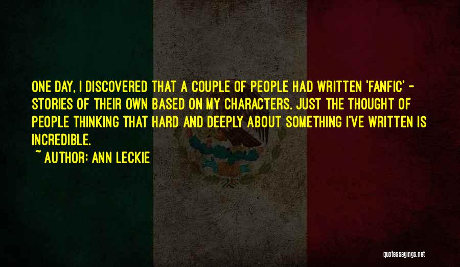Ann Leckie Quotes: One Day, I Discovered That A Couple Of People Had Written 'fanfic' - Stories Of Their Own Based On My