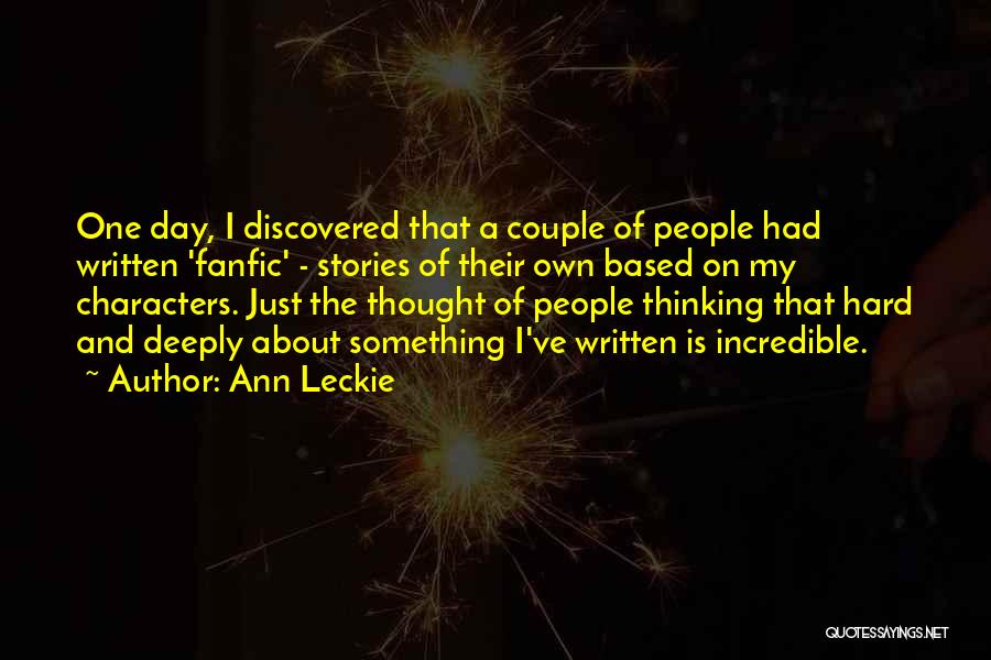 Ann Leckie Quotes: One Day, I Discovered That A Couple Of People Had Written 'fanfic' - Stories Of Their Own Based On My