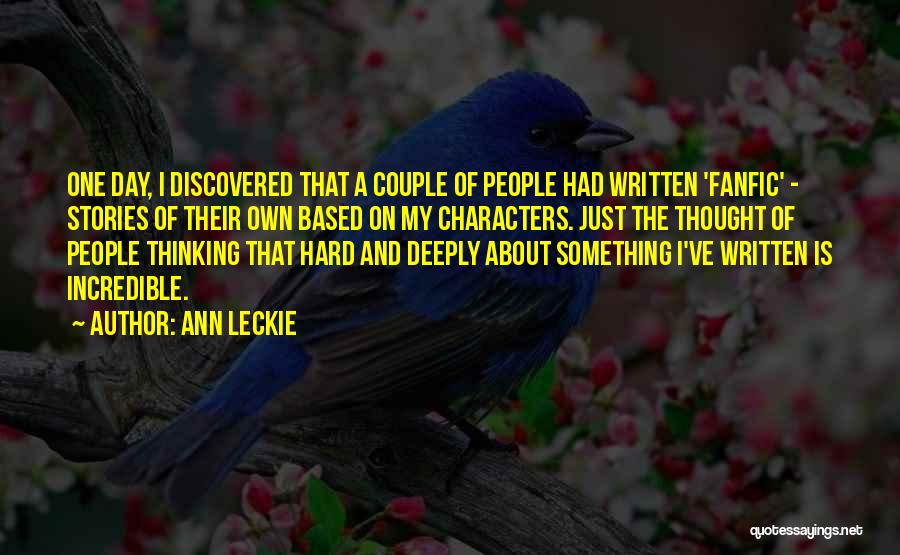 Ann Leckie Quotes: One Day, I Discovered That A Couple Of People Had Written 'fanfic' - Stories Of Their Own Based On My