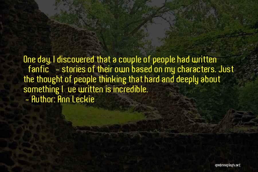 Ann Leckie Quotes: One Day, I Discovered That A Couple Of People Had Written 'fanfic' - Stories Of Their Own Based On My