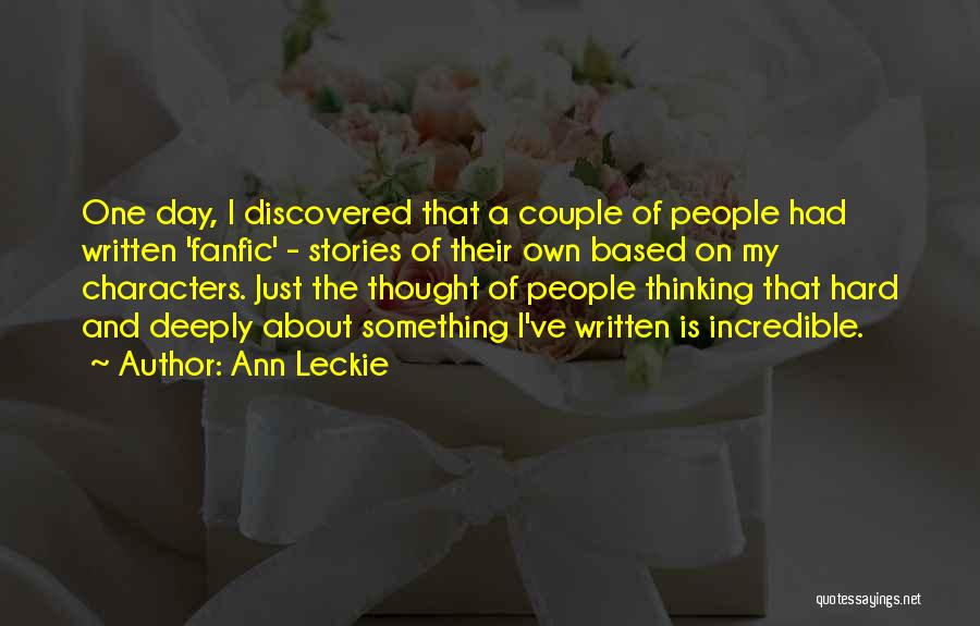 Ann Leckie Quotes: One Day, I Discovered That A Couple Of People Had Written 'fanfic' - Stories Of Their Own Based On My