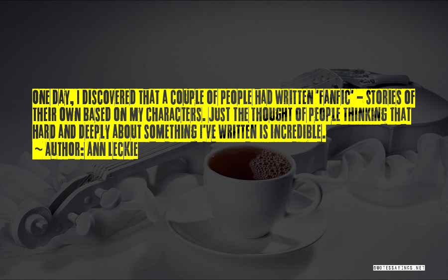 Ann Leckie Quotes: One Day, I Discovered That A Couple Of People Had Written 'fanfic' - Stories Of Their Own Based On My