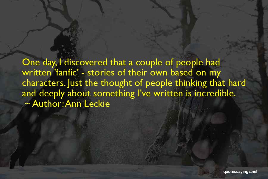 Ann Leckie Quotes: One Day, I Discovered That A Couple Of People Had Written 'fanfic' - Stories Of Their Own Based On My