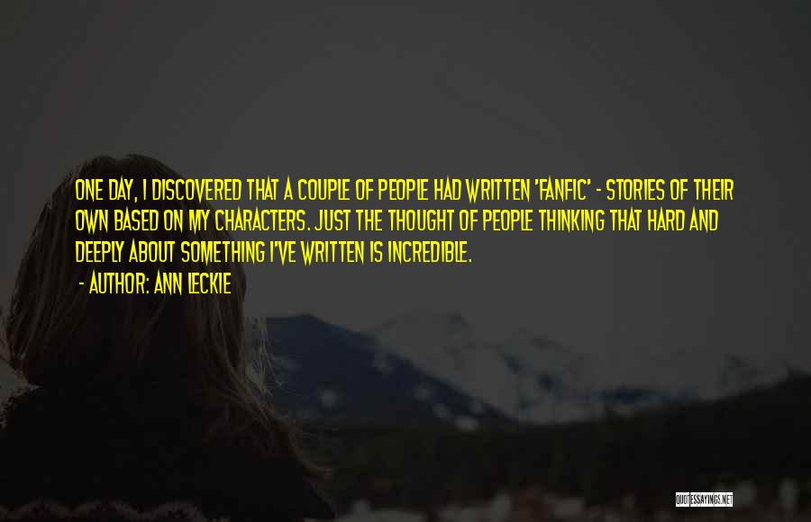 Ann Leckie Quotes: One Day, I Discovered That A Couple Of People Had Written 'fanfic' - Stories Of Their Own Based On My