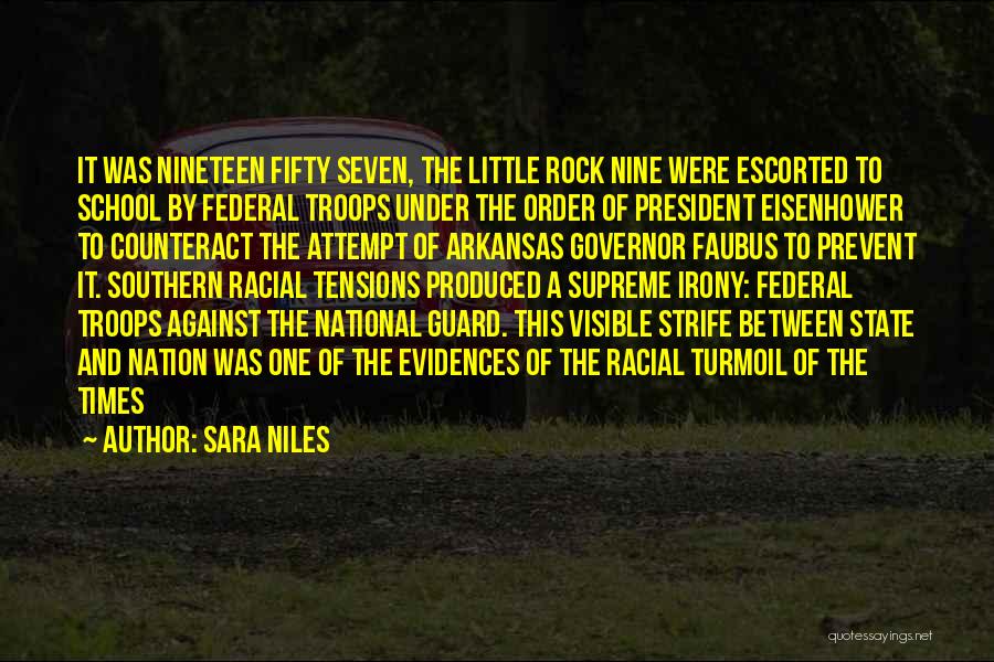 Sara Niles Quotes: It Was Nineteen Fifty Seven, The Little Rock Nine Were Escorted To School By Federal Troops Under The Order Of