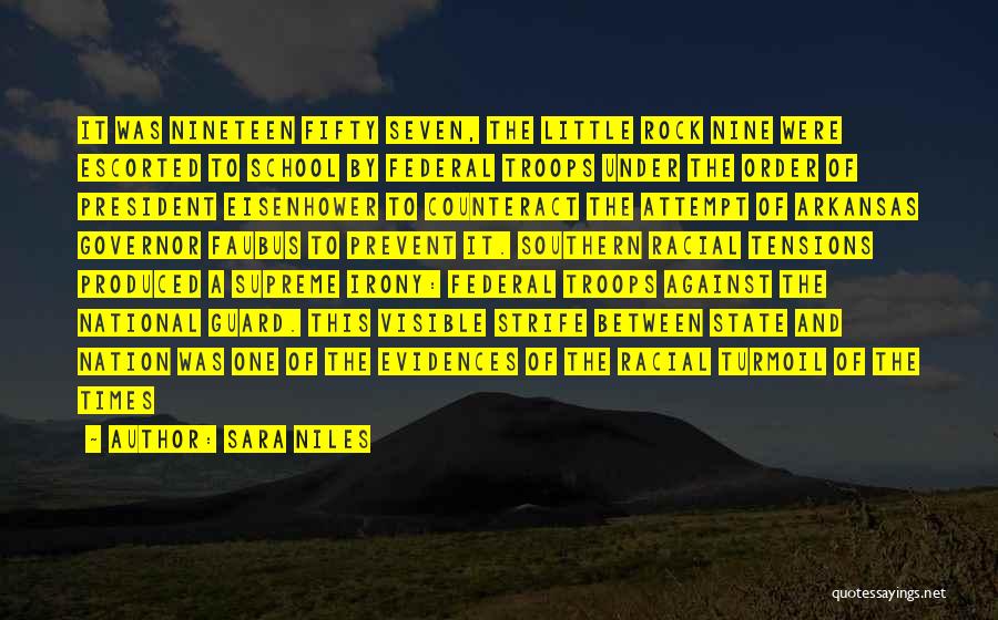 Sara Niles Quotes: It Was Nineteen Fifty Seven, The Little Rock Nine Were Escorted To School By Federal Troops Under The Order Of