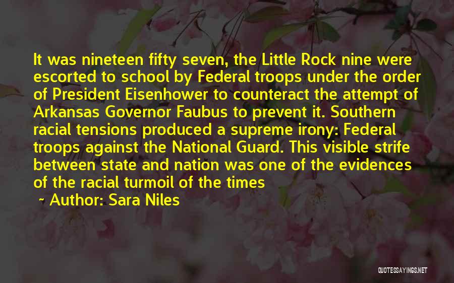 Sara Niles Quotes: It Was Nineteen Fifty Seven, The Little Rock Nine Were Escorted To School By Federal Troops Under The Order Of