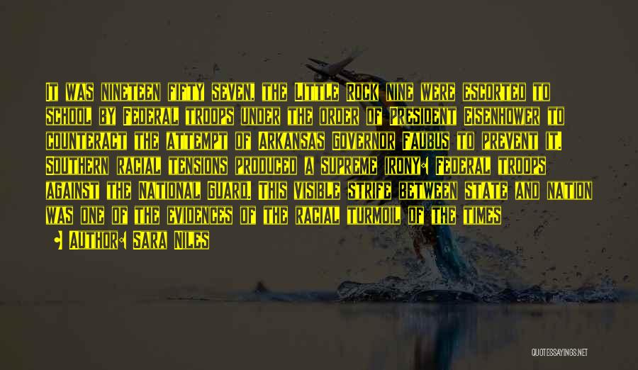 Sara Niles Quotes: It Was Nineteen Fifty Seven, The Little Rock Nine Were Escorted To School By Federal Troops Under The Order Of