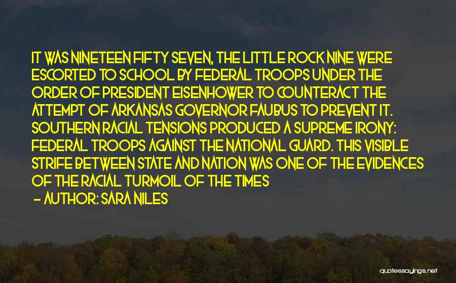 Sara Niles Quotes: It Was Nineteen Fifty Seven, The Little Rock Nine Were Escorted To School By Federal Troops Under The Order Of