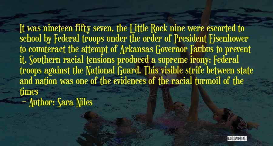 Sara Niles Quotes: It Was Nineteen Fifty Seven, The Little Rock Nine Were Escorted To School By Federal Troops Under The Order Of