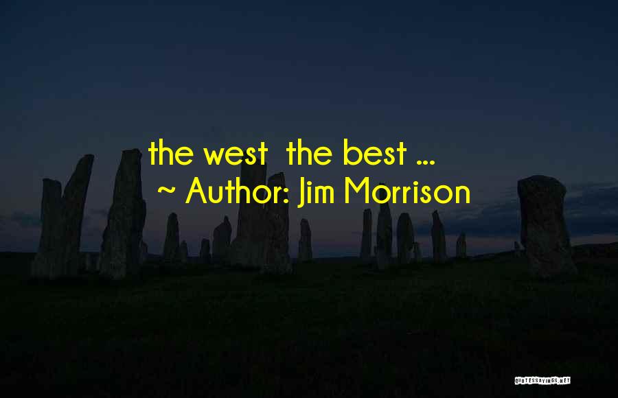 Jim Morrison Quotes: The West The Best ...