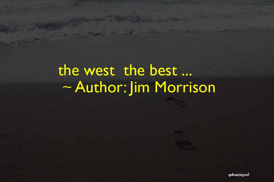 Jim Morrison Quotes: The West The Best ...