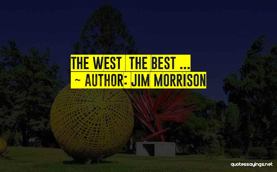 Jim Morrison Quotes: The West The Best ...