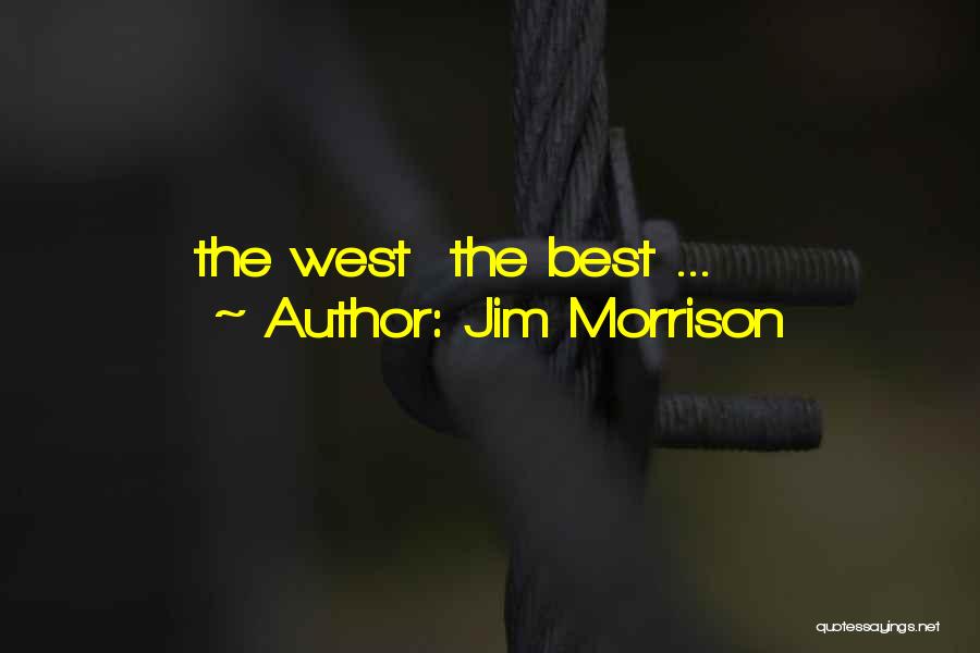 Jim Morrison Quotes: The West The Best ...