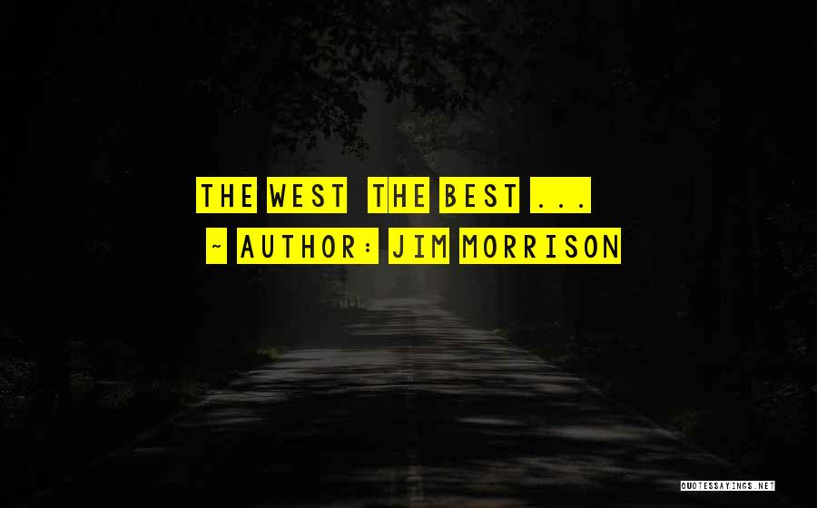 Jim Morrison Quotes: The West The Best ...