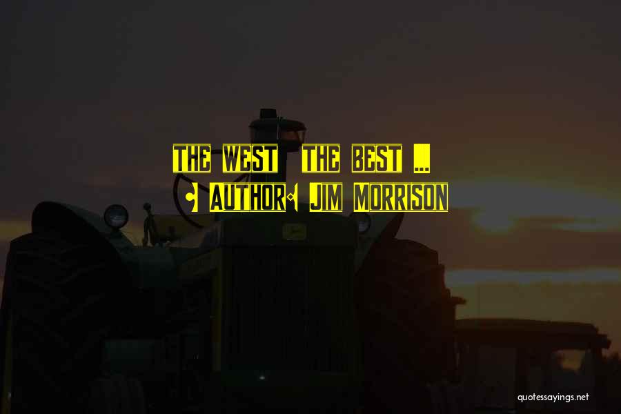Jim Morrison Quotes: The West The Best ...