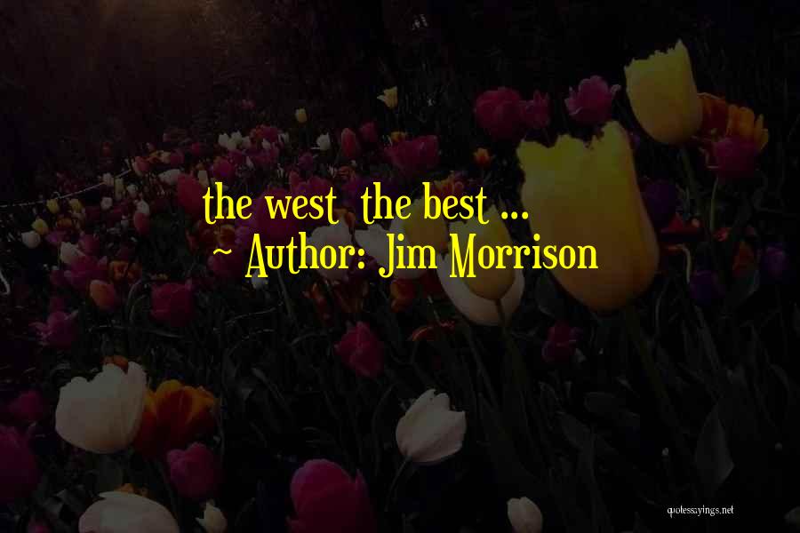 Jim Morrison Quotes: The West The Best ...