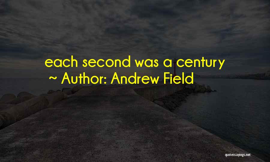 Andrew Field Quotes: Each Second Was A Century