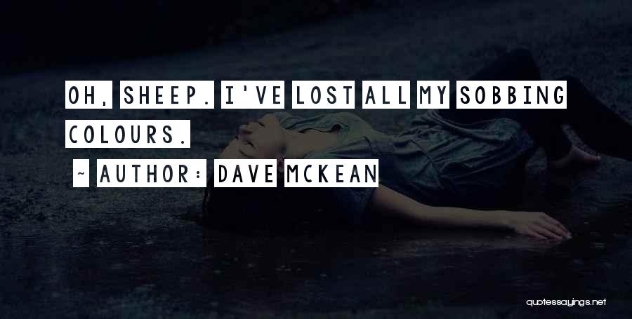 Dave McKean Quotes: Oh, Sheep. I've Lost All My Sobbing Colours.