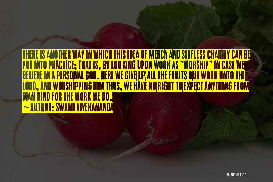 Swami Vivekananda Quotes: There Is Another Way In Which This Idea Of Mercy And Selfless Charity Can Be Put Into Practice; That Is,