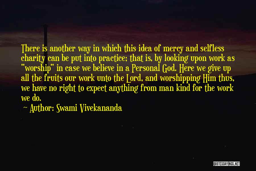 Swami Vivekananda Quotes: There Is Another Way In Which This Idea Of Mercy And Selfless Charity Can Be Put Into Practice; That Is,