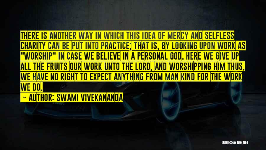 Swami Vivekananda Quotes: There Is Another Way In Which This Idea Of Mercy And Selfless Charity Can Be Put Into Practice; That Is,