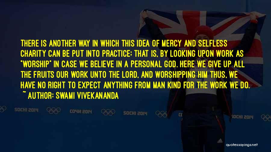 Swami Vivekananda Quotes: There Is Another Way In Which This Idea Of Mercy And Selfless Charity Can Be Put Into Practice; That Is,