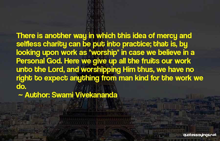 Swami Vivekananda Quotes: There Is Another Way In Which This Idea Of Mercy And Selfless Charity Can Be Put Into Practice; That Is,