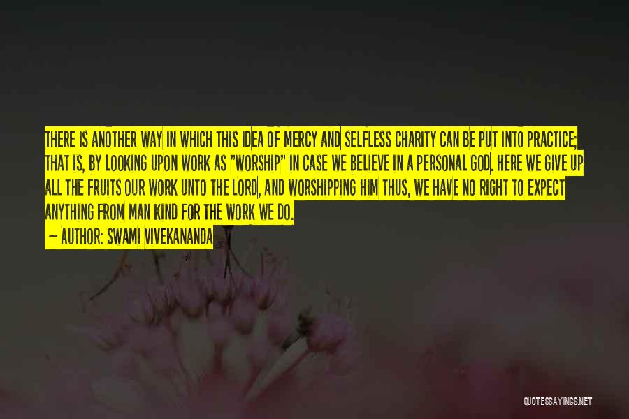 Swami Vivekananda Quotes: There Is Another Way In Which This Idea Of Mercy And Selfless Charity Can Be Put Into Practice; That Is,