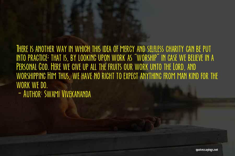 Swami Vivekananda Quotes: There Is Another Way In Which This Idea Of Mercy And Selfless Charity Can Be Put Into Practice; That Is,