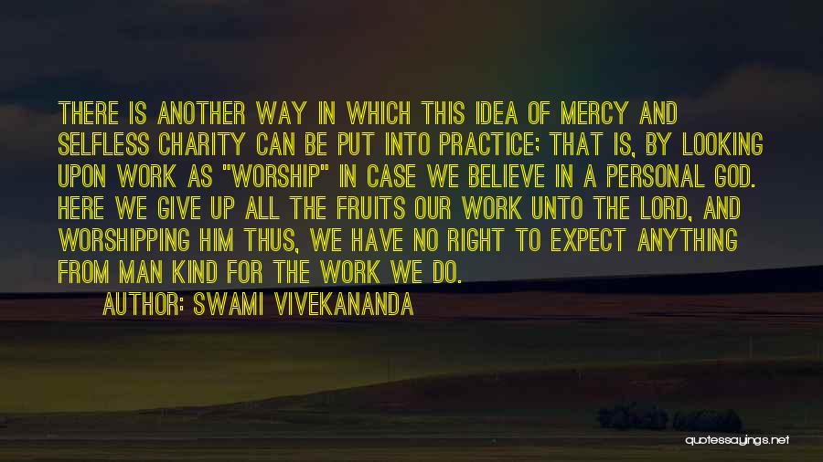 Swami Vivekananda Quotes: There Is Another Way In Which This Idea Of Mercy And Selfless Charity Can Be Put Into Practice; That Is,