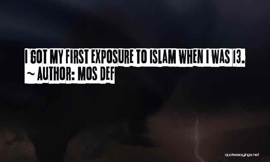 Mos Def Quotes: I Got My First Exposure To Islam When I Was 13.