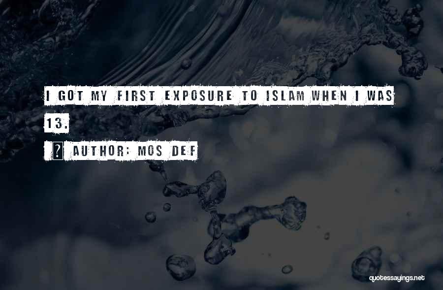 Mos Def Quotes: I Got My First Exposure To Islam When I Was 13.