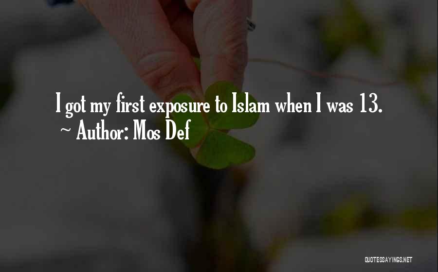 Mos Def Quotes: I Got My First Exposure To Islam When I Was 13.