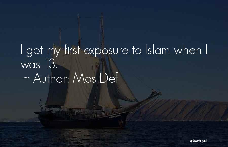 Mos Def Quotes: I Got My First Exposure To Islam When I Was 13.