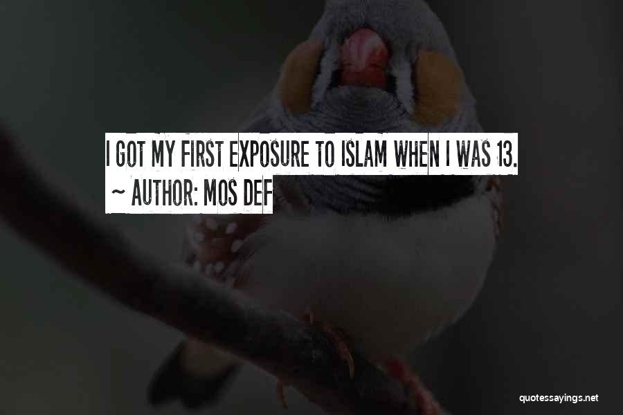 Mos Def Quotes: I Got My First Exposure To Islam When I Was 13.