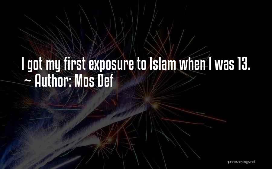 Mos Def Quotes: I Got My First Exposure To Islam When I Was 13.