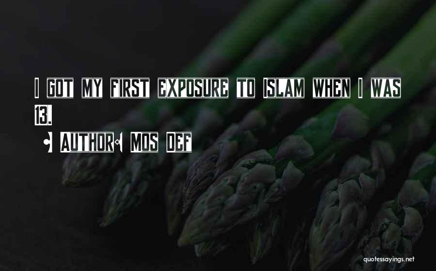 Mos Def Quotes: I Got My First Exposure To Islam When I Was 13.
