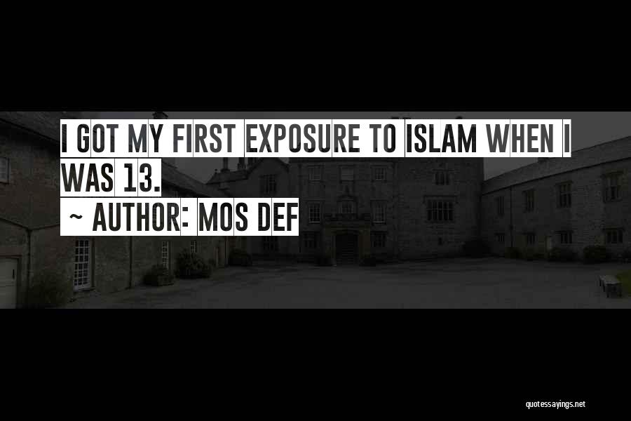 Mos Def Quotes: I Got My First Exposure To Islam When I Was 13.