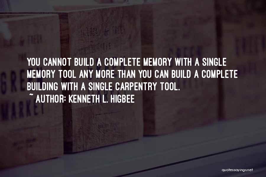 Kenneth L. Higbee Quotes: You Cannot Build A Complete Memory With A Single Memory Tool Any More Than You Can Build A Complete Building