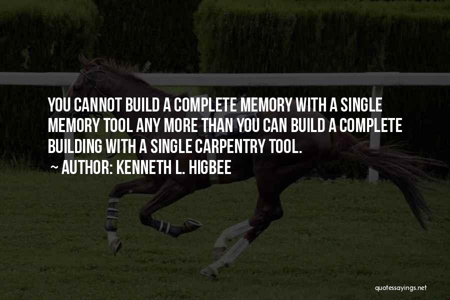 Kenneth L. Higbee Quotes: You Cannot Build A Complete Memory With A Single Memory Tool Any More Than You Can Build A Complete Building